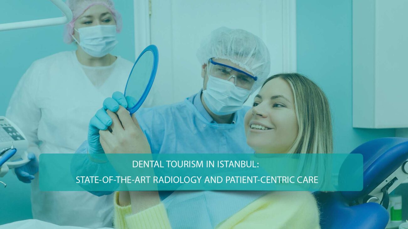 State-of-the-Art Radiology for Dental Tourism in Istanbul