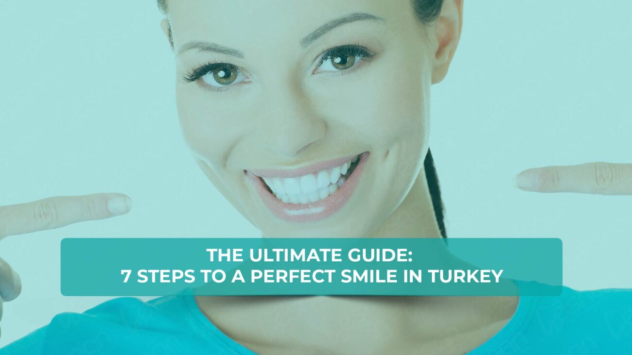 7 Steps to a Perfect Smile Design in Turkey