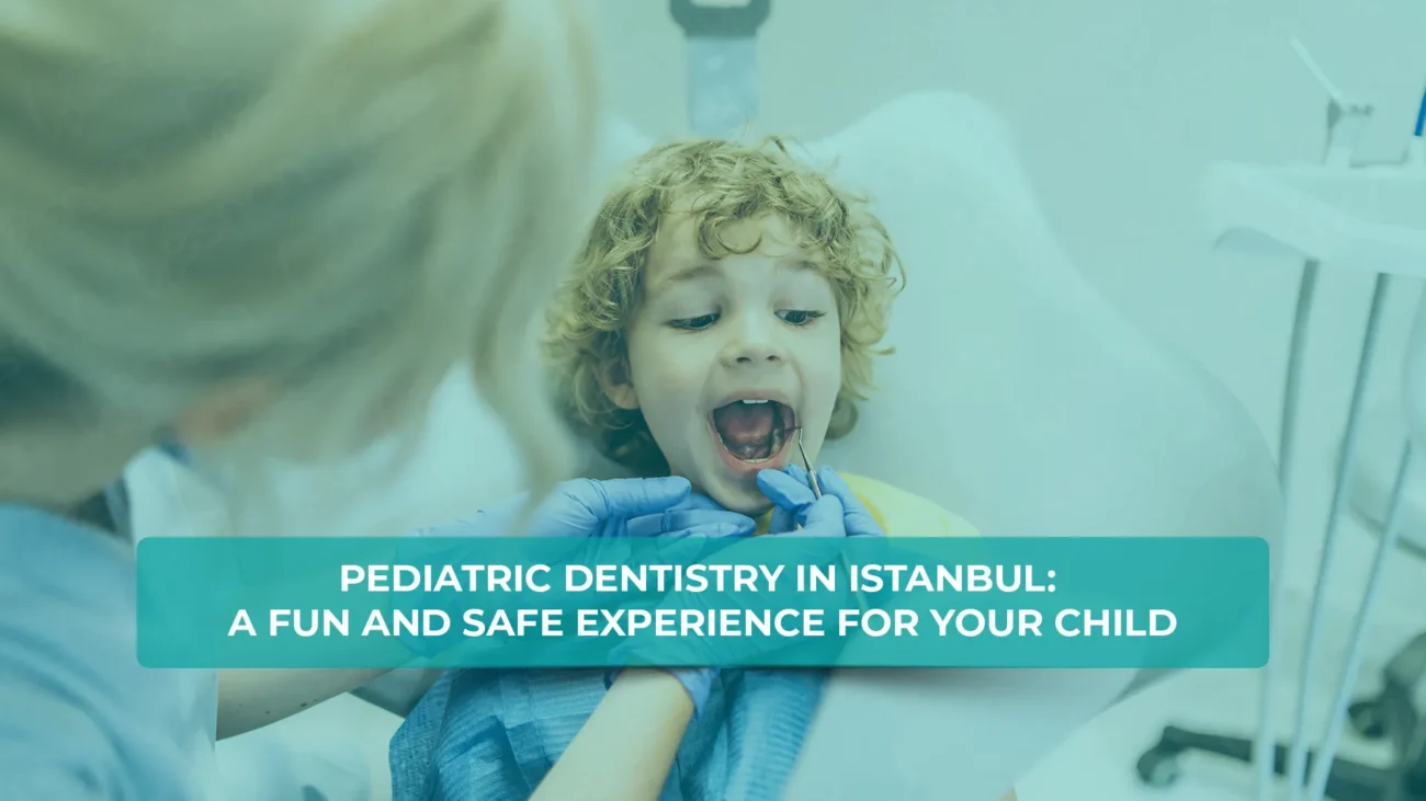 Pediatric dentistry in Istanbul - a fun and safe environment for children