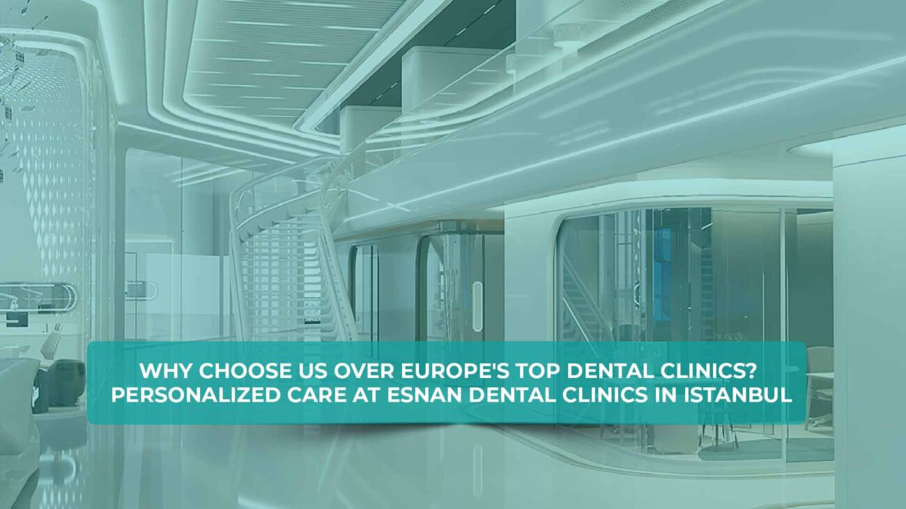 Why choose us over Europe's top dental clinics with a focus on exceptional dental care