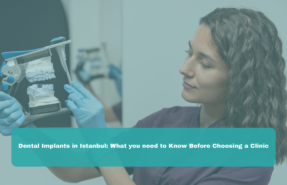 Dental Implants in Istanbul: What you need to Know Before Choosing a Clinic