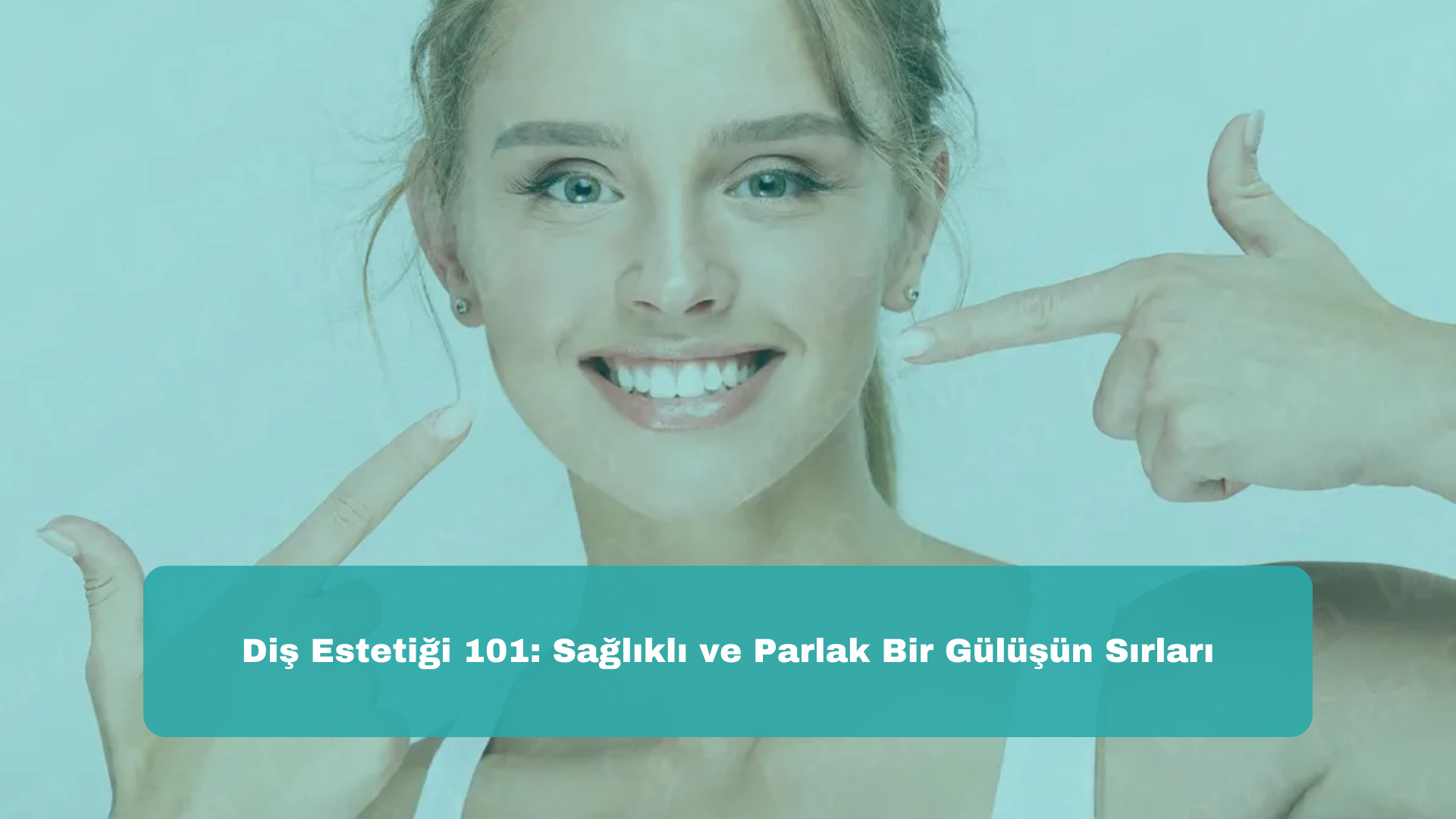 Diş Estetiği 101: Sağlıklı ve Parlak Bir Gülüşün Sırları