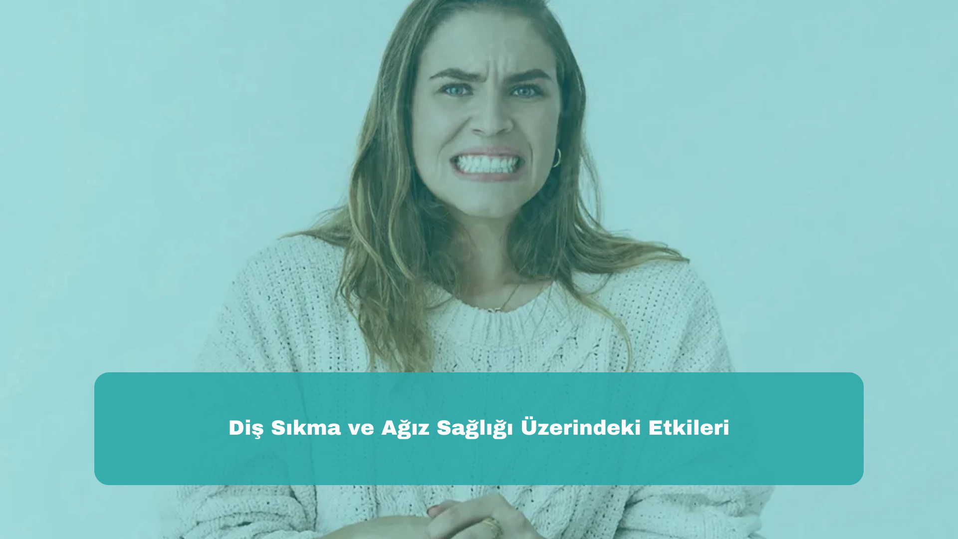 Diş Sıkma ve Ağız Sağlığı Üzerindeki Etkileri