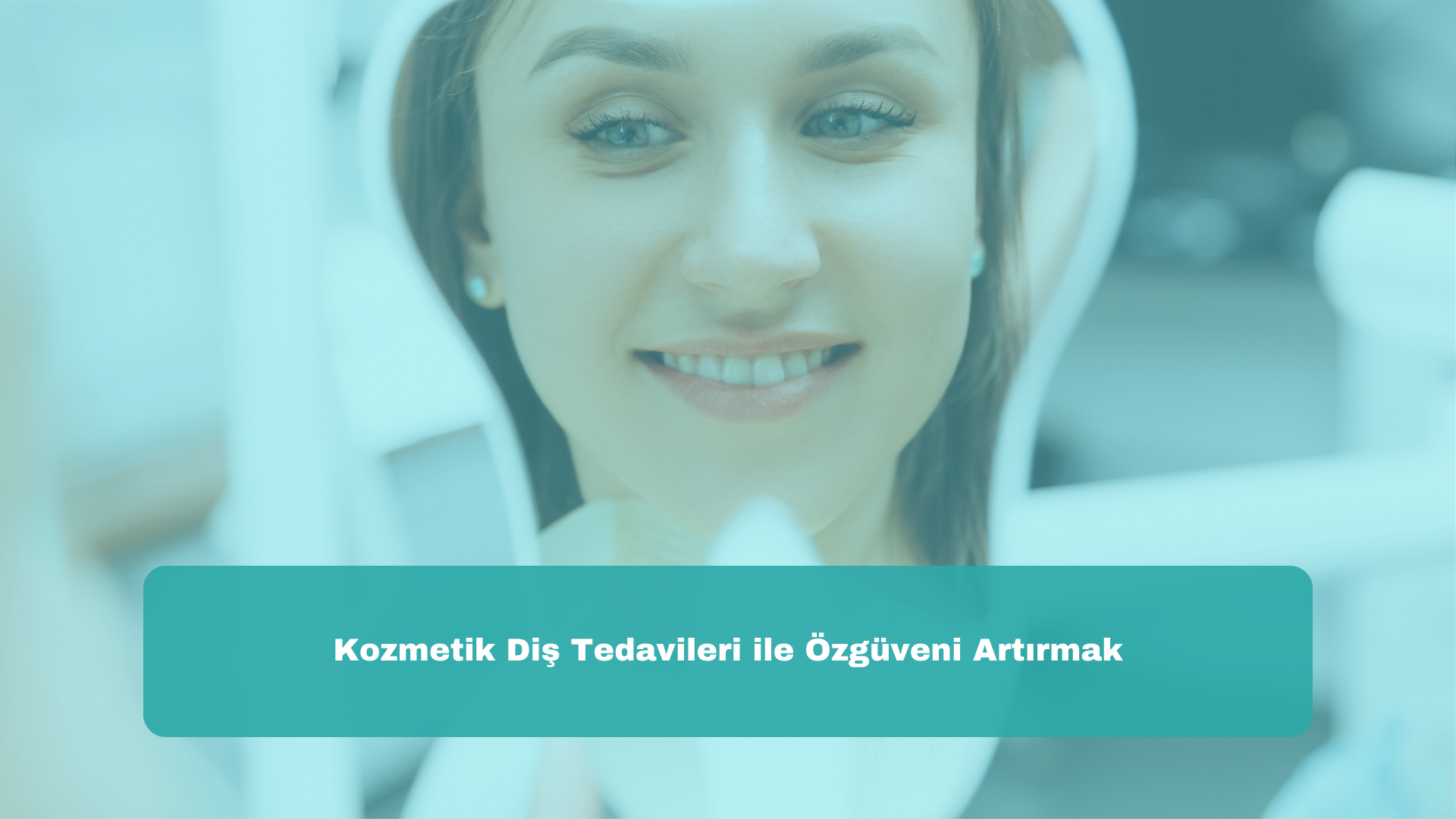 Kozmetik Diş Tedavileri ile Özgüveni Artırmak