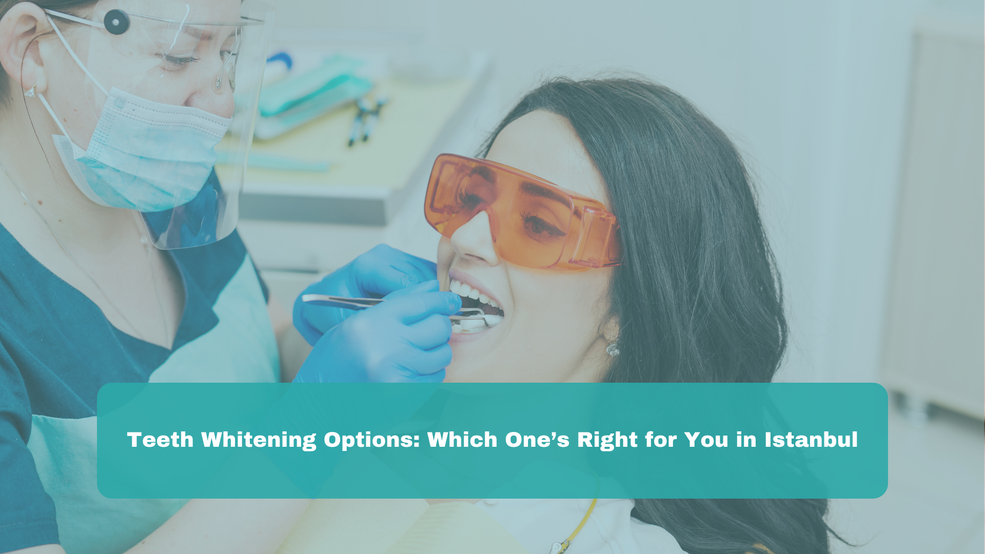 Teeth Whitening Options Which One’s Right for You in Istanbul