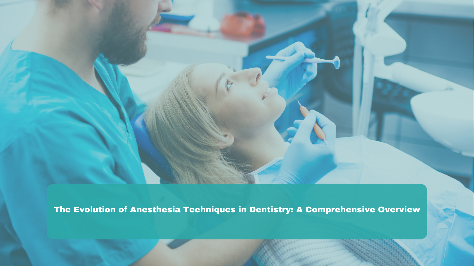 The Evolution of Anesthesia Techniques in Dentistry: A Comprehensive Overview